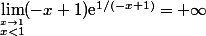 \displaystyle \lim_{\stackrel{x\to 1}{x<1}}(-x+1){\text{e}^{1/(-x+1)}=+\infty
